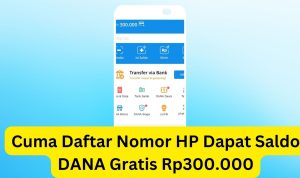 CEPETAN KLAIM! Saldo DANA Gratis Rp300.000 Cuma Daftar Nomor HP