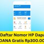 CEPETAN KLAIM! Saldo DANA Gratis Rp300.000 Cuma Daftar Nomor HP