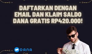 Daftarkan Dengan Email dan Klaim Saldo DANA Gratis Rp420.000!