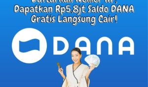 Daftarkan Nomor HP, Klaim Rp5,8jt Saldo DANA Gratis Langsung Cair Daftarkan Nomor HP, Klaim Rp5,8jt Saldo DANA Gratis Langsung Cair