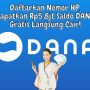 Daftarkan Nomor HP, Klaim Rp5,8jt Saldo DANA Gratis Langsung Cair