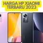 Spesifikasi dan Harga HP Xiaomi Terbaru 2023, Ada Xiaomi 12T 5G Juga!