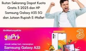 Ikutan Sekarang Dapat Kuota Gratis 3 2023 dan HP Samsung Galaxy A33 5G dan Jutaan Rupiah E-Wallet