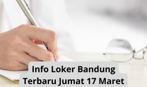 Info Loker Bandung Terbaru Jumat 17 Maret 2023 Freshgraduate 1