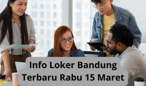 Info Loker Bandung Terbaru Rabu 15 Maret 2023 Freshgraduate 1 Info Loker Bandung Terbaru Rabu 15 Maret 2023 Freshgraduate 1