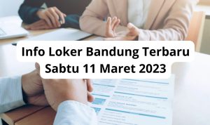 Info Loker Bandung Terbaru Sabtu 11 Maret 2023