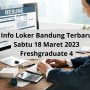 Info Loker Bandung Terbaru Sabtu 18 Maret 2023 Freshgraduate 4