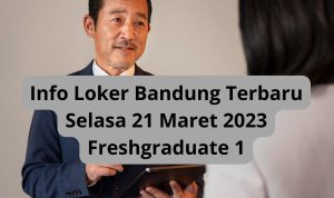 Info Loker Bandung Terbaru Selasa 21 Maret 2023 Freshgraduate 1
