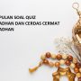 Contoh Soal Quiz Ramadhan (Cerdas Cermat Ramadhan) Untuk Acara Pesantren Kilat