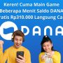 Keren! Cuma Main Game Beberapa Menit Saldo DANA Gratis Rp310.000 Langsung Cair!