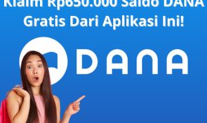 Klaim Rp650.000 Saldo DANA Gratis Dengan Aplikasi Ini!