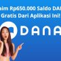Klaim Rp650.000 Saldo DANA Gratis Dengan Aplikasi Ini! Klaim Rp650.000 Saldo DANA Gratis Dengan Aplikasi Ini!