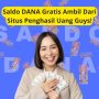 Jangan Lama, Ambil Saldo DANA Gratis dari Situs Penghasil Uang Guys! Jangan Lama, Ambil Saldo DANA dari Situs Penghasil Uang Guys!
