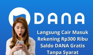 Langsung Cair Masuk Rekening Rp300 Ribu Saldo DANA Gratis Tanpa Syarat Langsung Cair Masuk Rekening Rp300 Ribu Saldo DANA Gratis Tanpa Syarat