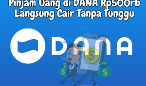 Langsung Cair! Pinjam Uang di DANA Rp500.000 Tanpa Tunggu! Langsung Cair! Pinjam Uang di DANA Rp500.000 Tanpa Tunggu!