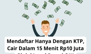 Mendaftar Hanya Dengan KTP, Cair Dalam 15 Menit Rp10 Juta Pinjol Legal Resmi OJK
