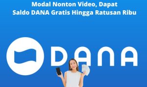 Nonton Video dapat Saldo DANA Gratis Sampai Ratusan Ribu! Nonton Video dapat Saldo DANA Gratis Sampai Ratusan Ribu!