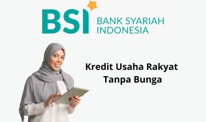 KUR BSI 2023, Pinjam Uang Untuk Modal Tanpa Bunga! Perhatikan Syaratnya KUR BSI 2023, Pinjam Uang Untuk Modal Usaha Tanpa Bunga! Halal!