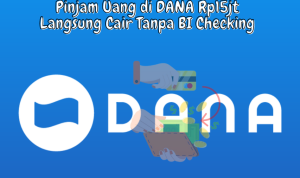 Pinjam Uang di DANA Rp15jt Langsung Cair Tanpa BI Checking