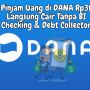 Pinjam Uang di DANA Rp3jt Langsung Cair Tanpa BI Checking dan Debt Collector