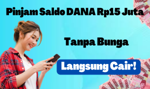 Tanpa Bunga, Pinjam Saldo DANA Rp15 Juta Langsung Cair, Ini Caranya!
