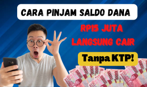 Cara Pinjam Saldo DANA Rp15 Juta Langsung Cair, Tanpa KTP!