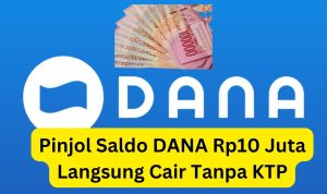 Pinjam Saldo DANA Rp10 Juta Langsung Cair, Tanpa KTP!