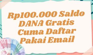 Rp100.000 Saldo DANA Gratis Cuma Daftar Pakai Email Rp100.000 Saldo DANA Gratis Cuma Daftar Pakai Email