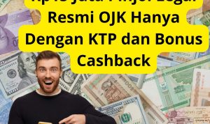 Rp15 Juta Pinjol Legal Resmi OJK Hanya Dengan KTP dan Bonus Cashback