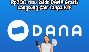 Rp200rb Saldo DANA Gratis Langsung Cair Tanpa KTP