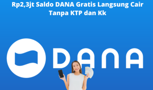 Rp2,3jt Saldo DANA Gratis Langsung Cair Tanpa KTP dan KK Rp2,3jt Saldo DANA Gratis Langsung Cair Tanpa KTP dan KK