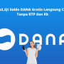 Rp2,3jt Saldo DANA Gratis Langsung Cair Tanpa KTP dan KK