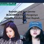 Rumah Lisa dan Jennie BLACKPINK Yang Harganya Sampai Puluhan Miliar Rupiah