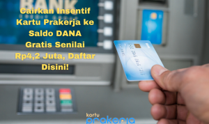 Cairkan Insentif Kartu Prakerja ke Saldo DANA Gratis Senilai Rp4,2 Juta, Daftar Disini! insentif prakerja