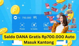 Luar Biasa! Saldo DANA Gratis Rp700.000 Masuk Kantong
