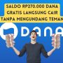 Saldo Rp270.000 DANA Gratis Langsung Cair Tanpa Mengundang Teman