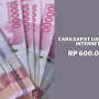 Asik Banget! Cara Dapat Uang Rp 600 Ribu Dari Internet!