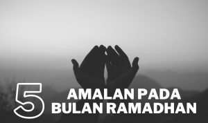 5 Amalan Sunah di Bulan Suci Ramadhan Yang Dapat Diamalkan! 5 Amalan Sunah di Bulan Suci Ramadhan Yang Dapat Diamalkan!