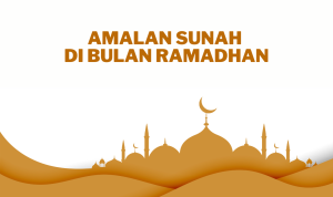Amalkan Beberapa Amalan Sunah Ini di Bulan Ramadhan!