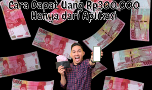 Cara Dapat Uang Rp300.000 Gak Pake Lama