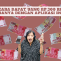 Cara Dapat Uang Rp300 ribu dengan Aplikasi Ini!