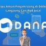 Tips Aman Pinjam Uang di DANA Rp8jt Langsung Cair!