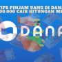 Tips Pinjam Uang di DANA, Rp500rb Cair Hitungan Menit!