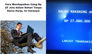cara mendapatkan uang 25 juta dalam sehari