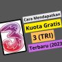 Cara Mendapatkan Kuota Gratis 3 (Tri) Terbaru 2023