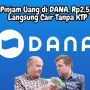 Pinjam Uang di DANA Rp2,5jt Langsung Cair Tanpa KTP
