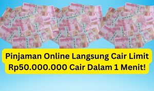 Pinjaman Online Langsung Cair Rp50.000.000 Cair Hanya Dalam 1 Menit!