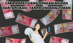 Cara dapat Uang dari Aplikasi Tanpa Undang Teman