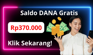 Cara Dapat Saldo DANA Gratis Rp370.000 Langsung Cair, Klik Sekarang!