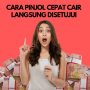 Cara Ajukan Pinjol Cepat Cair Langsung Disetujui Masuk ke Rekening